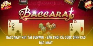 Baccarat Kim Tài Sunwin - Sân Chơi Cá Cược Đỉnh Cao Bậc Nhất