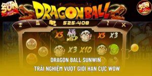 Dragon Ball Sunwin – Trải Nghiệm Vượt Giới Hạn Cực Wow