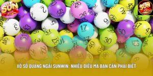 Xổ Số Quảng Ngãi Sunwin: Nhiều Điều Mà Bạn Cần Phải Biết